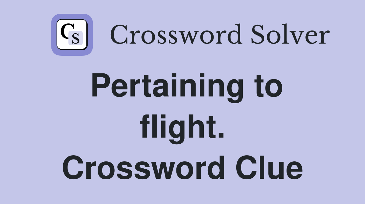 Pertaining to flight. Crossword Clue