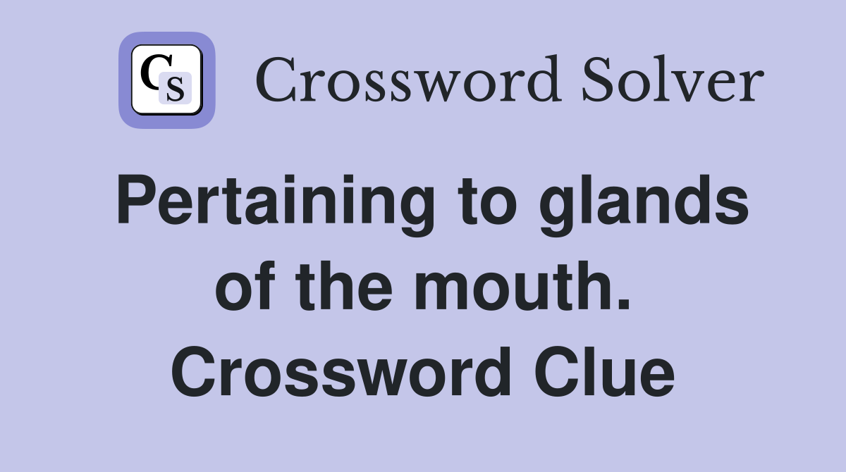 Pertaining to glands of the mouth. Crossword Clue
