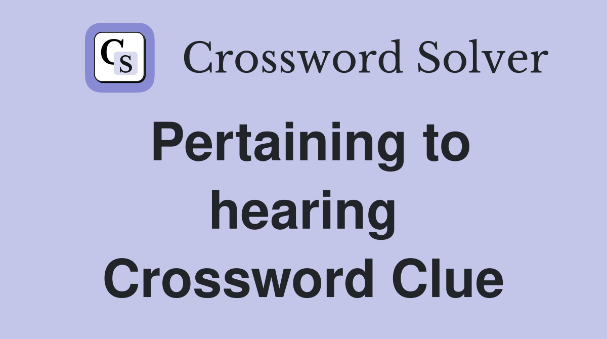 Pertaining to hearing Crossword Clue