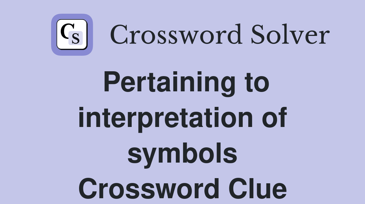 Pertaining to interpretation of symbols Crossword Clue