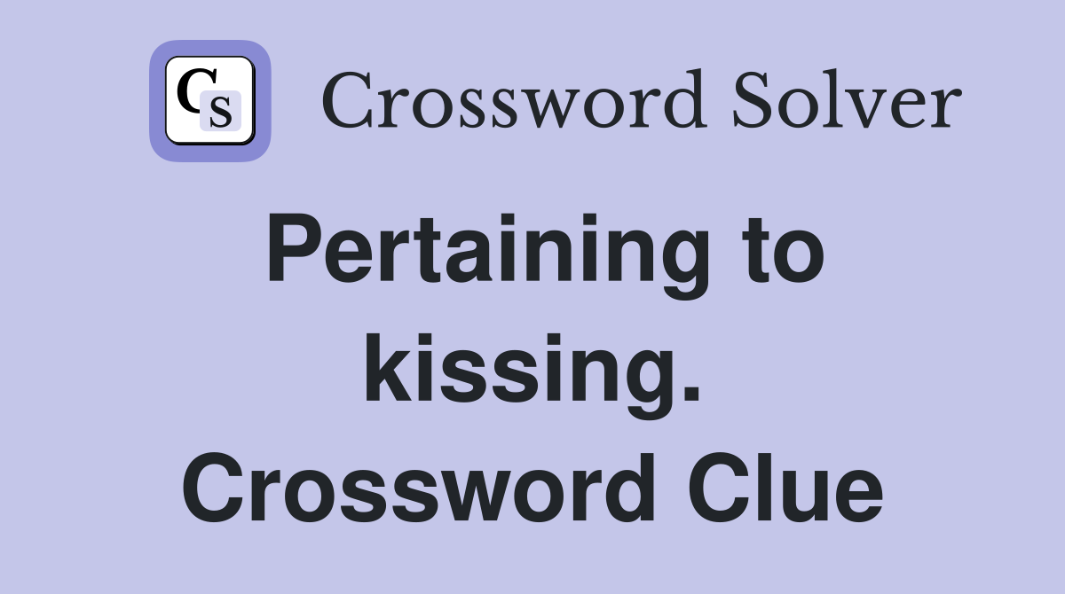 Pertaining to kissing. Crossword Clue