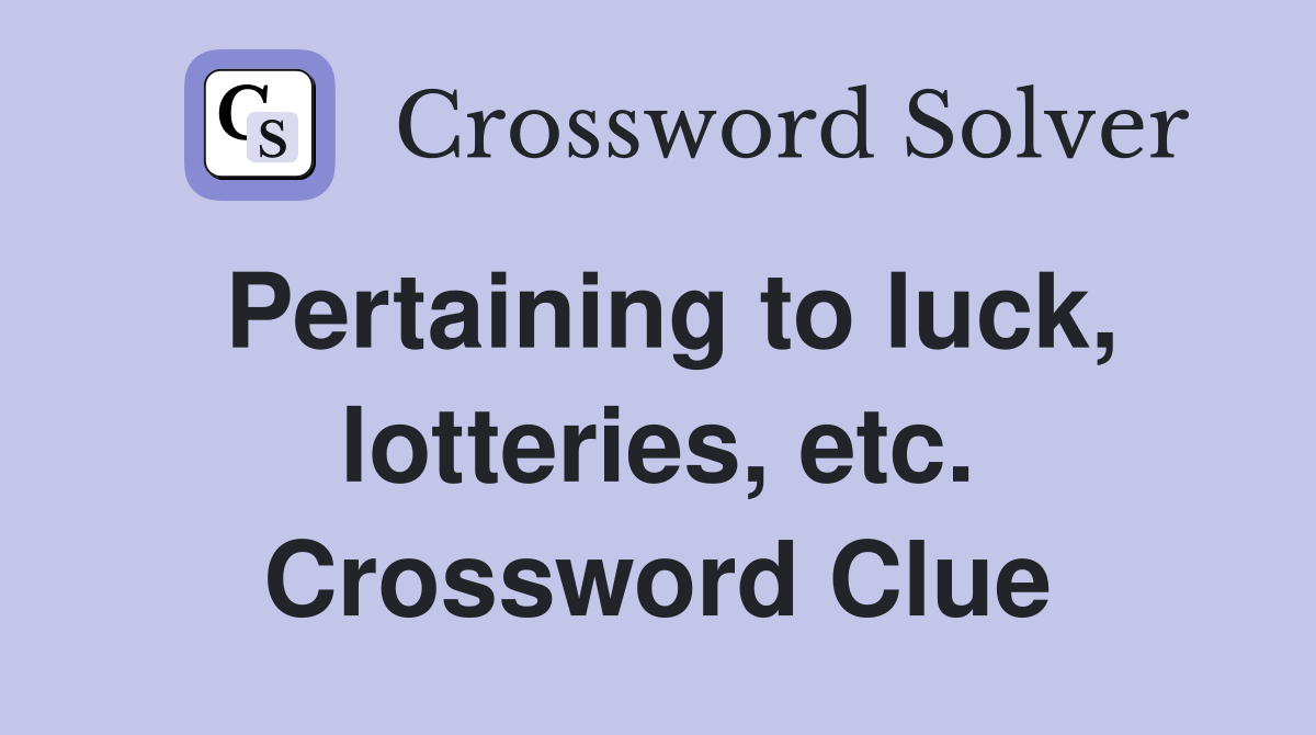 Pertaining to luck, lotteries, etc. Crossword Clue