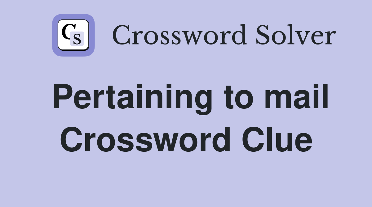 Pertaining to mail Crossword Clue