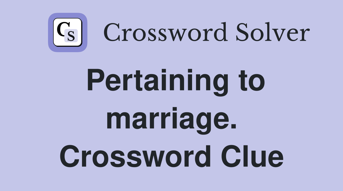 Pertaining to marriage. Crossword Clue