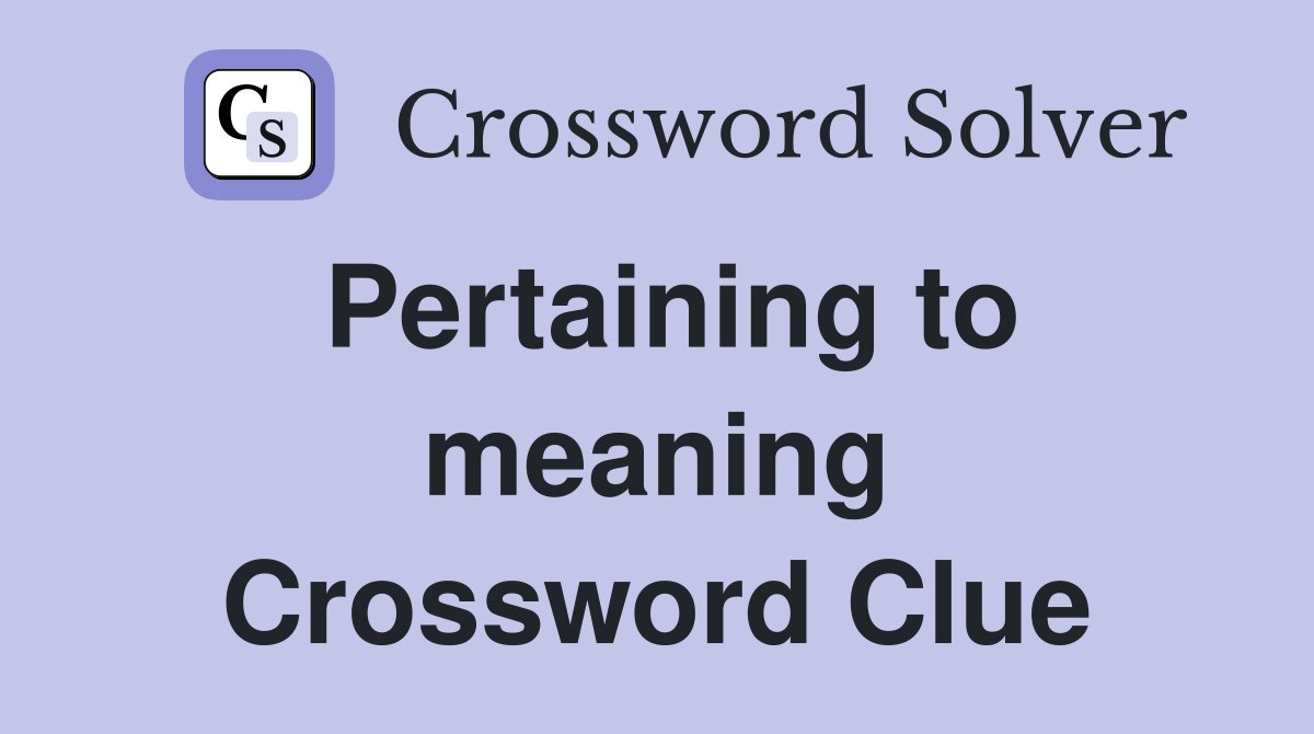 Pertaining to meaning Crossword Clue