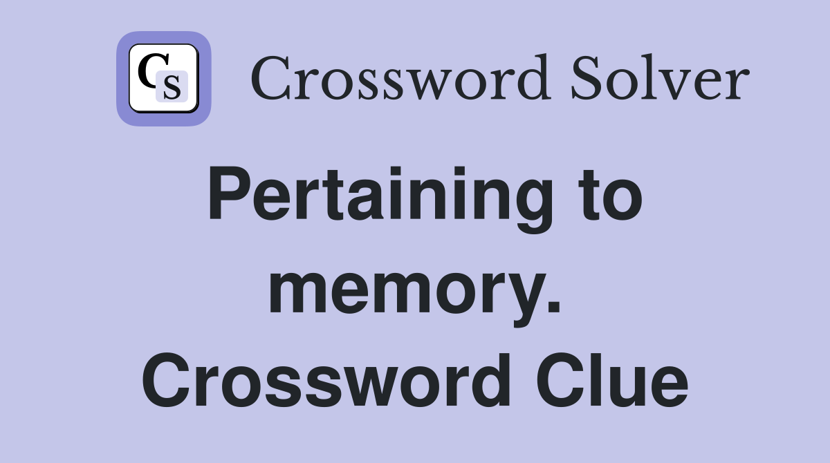 Pertaining to memory. Crossword Clue