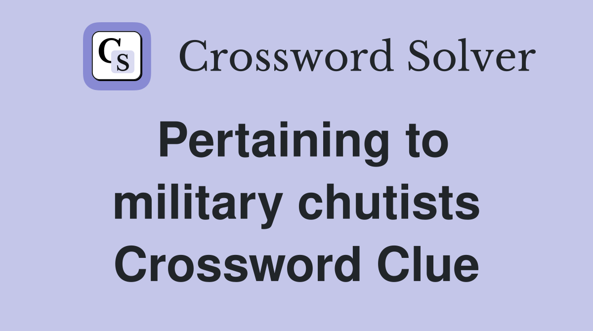 Pertaining to military chutists Crossword Clue