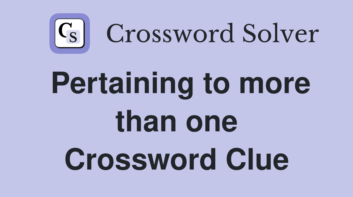 Pertaining to more than one Crossword Clue