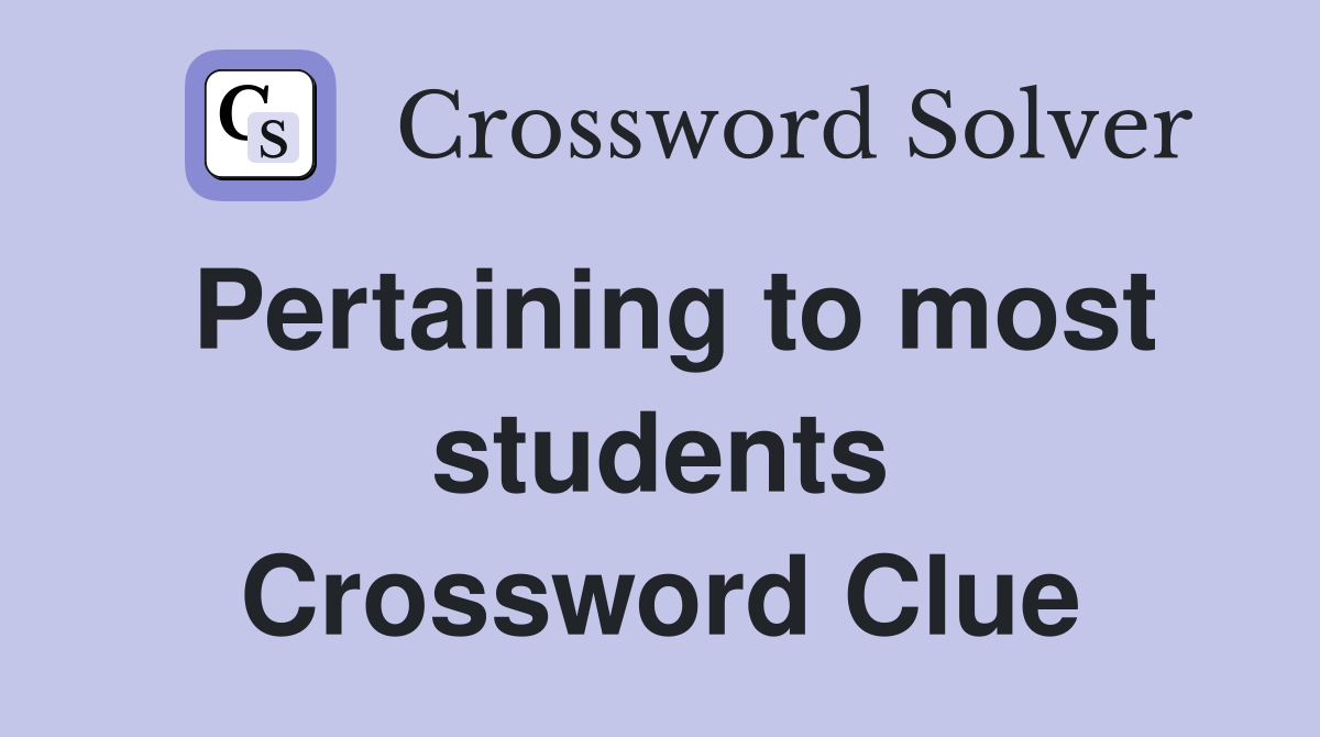 Pertaining to most students Crossword Clue