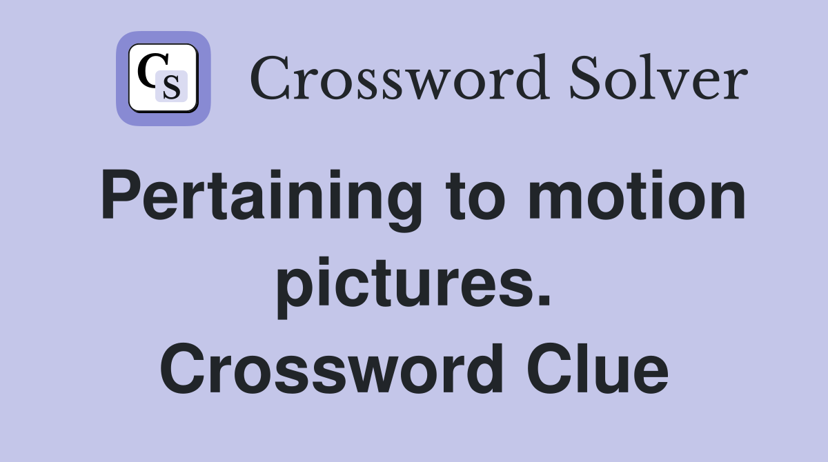 Pertaining to motion pictures. Crossword Clue