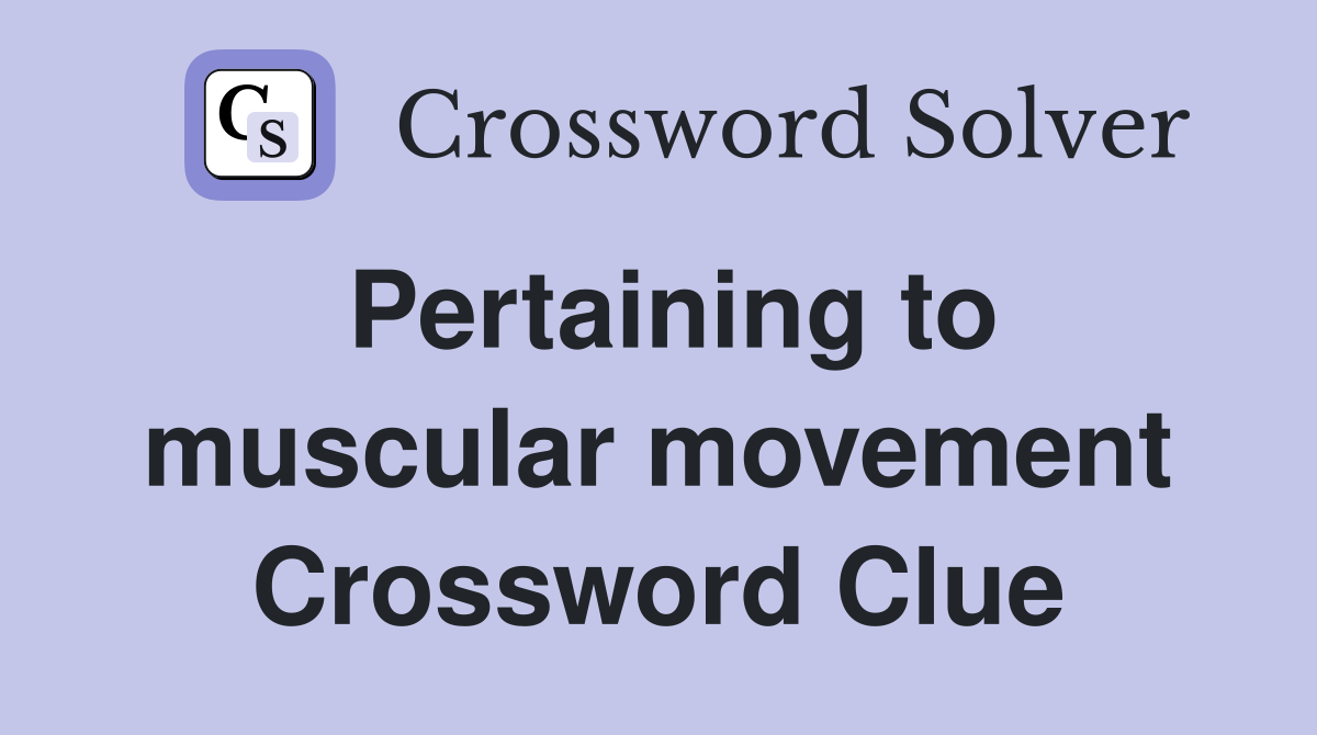 Pertaining to muscular movement Crossword Clue