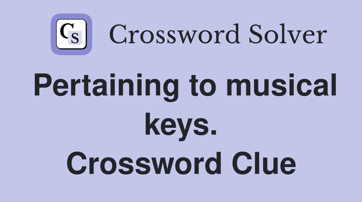 Pertaining to musical keys. Crossword Clue
