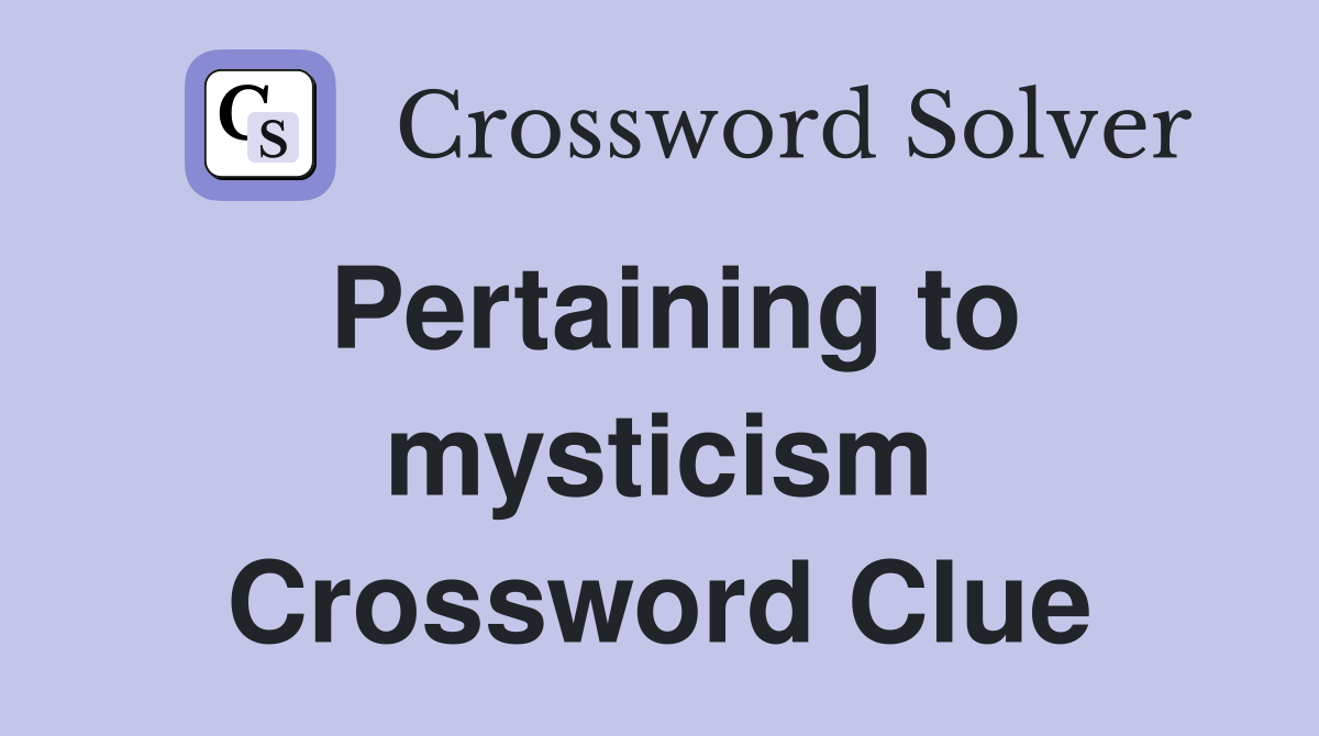 Pertaining to mysticism Crossword Clue