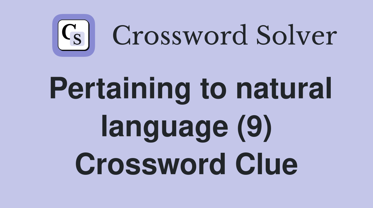 Pertaining to natural language (9) Crossword Clue