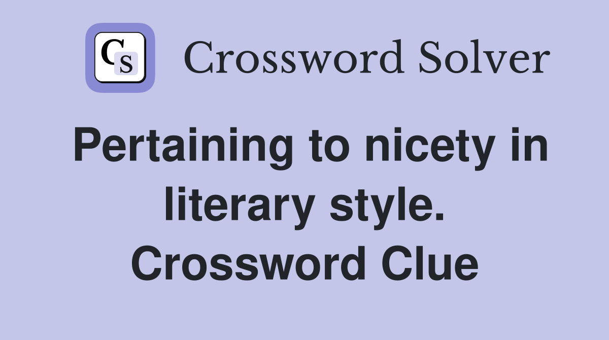 Pertaining to nicety in literary style. Crossword Clue