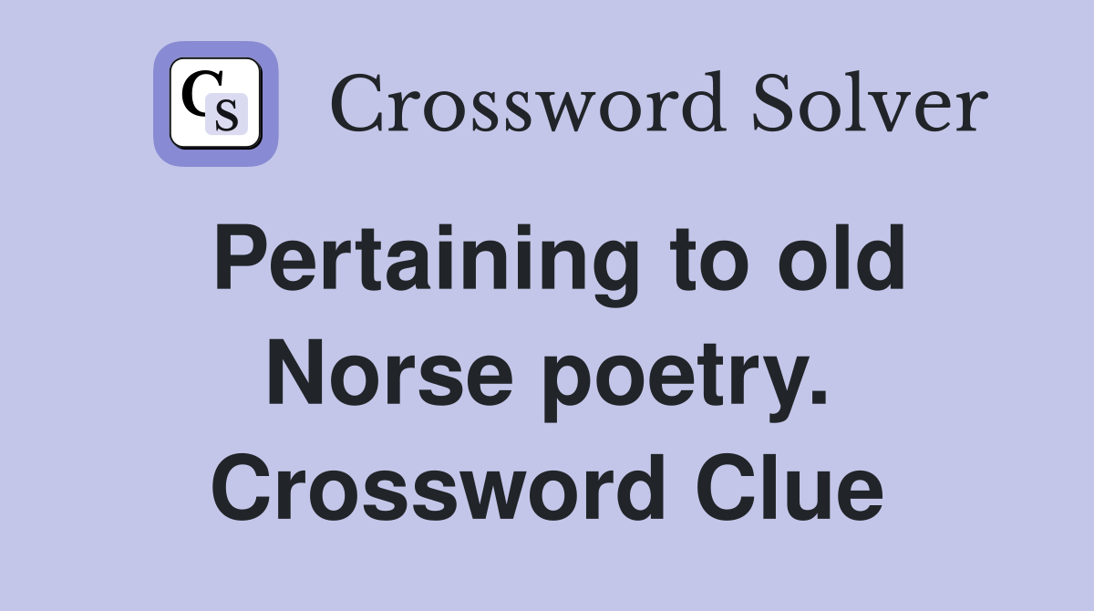 Pertaining to old Norse poetry. Crossword Clue