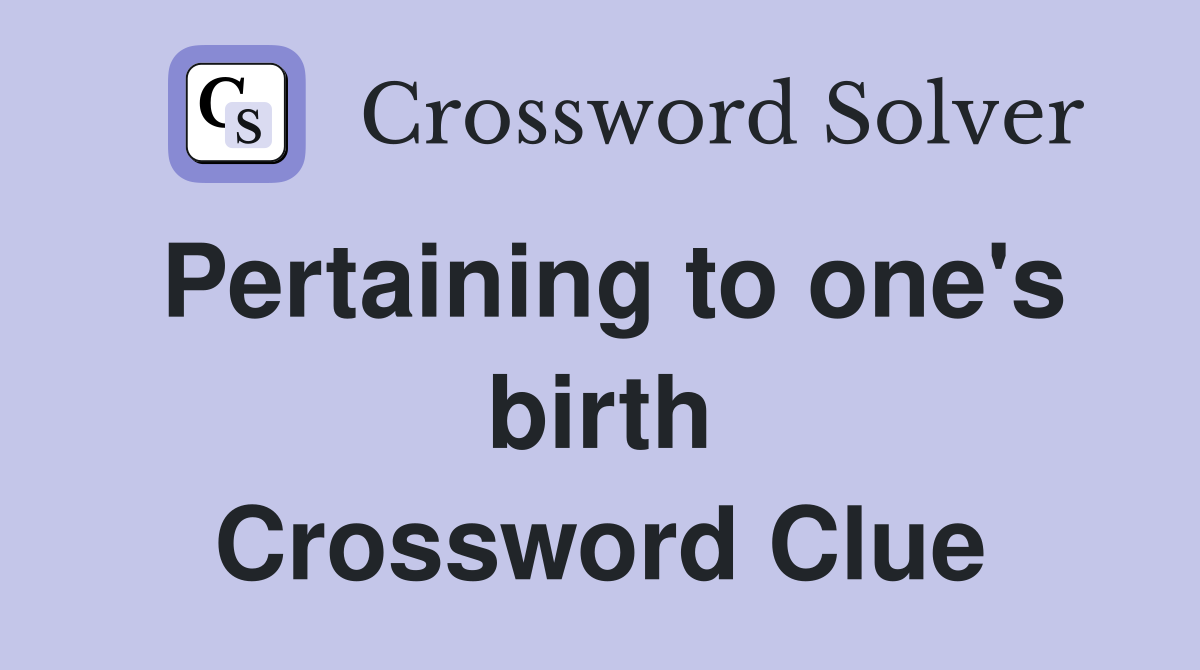 Pertaining to one's birth Crossword Clue