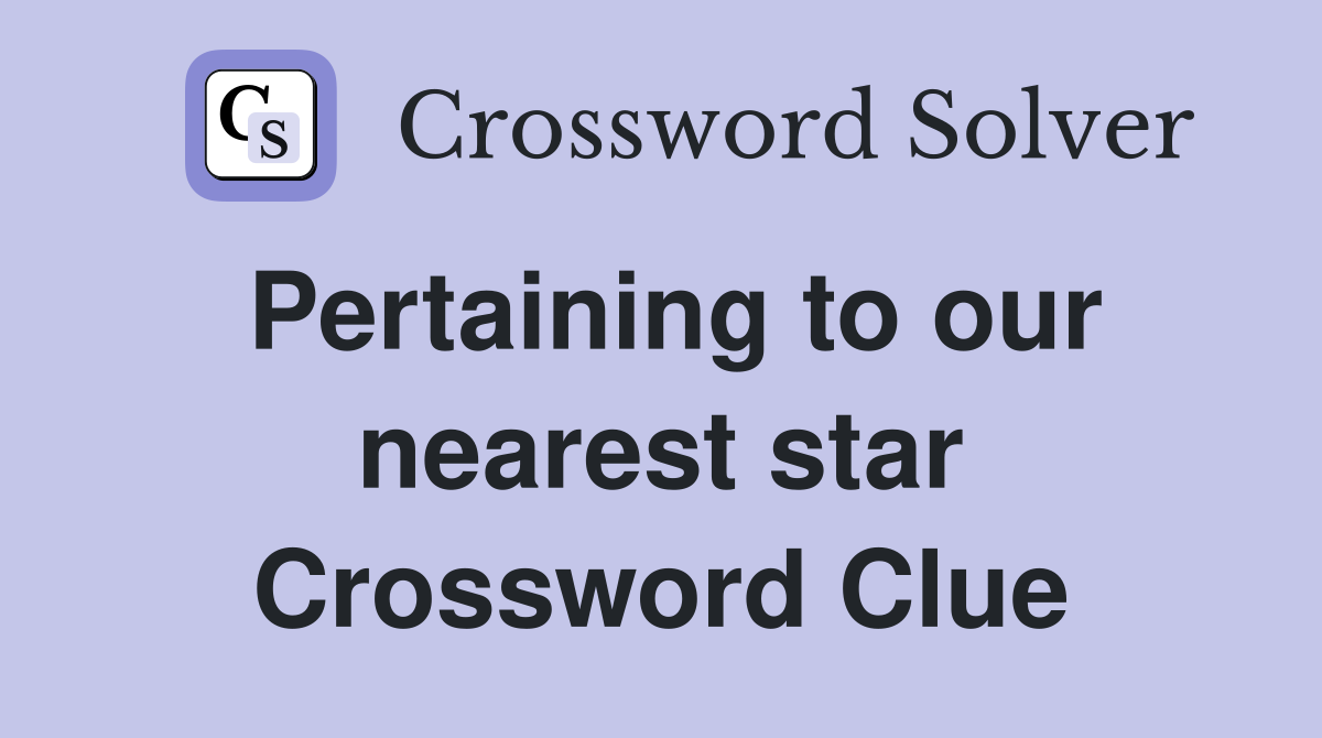 Pertaining to our nearest star Crossword Clue