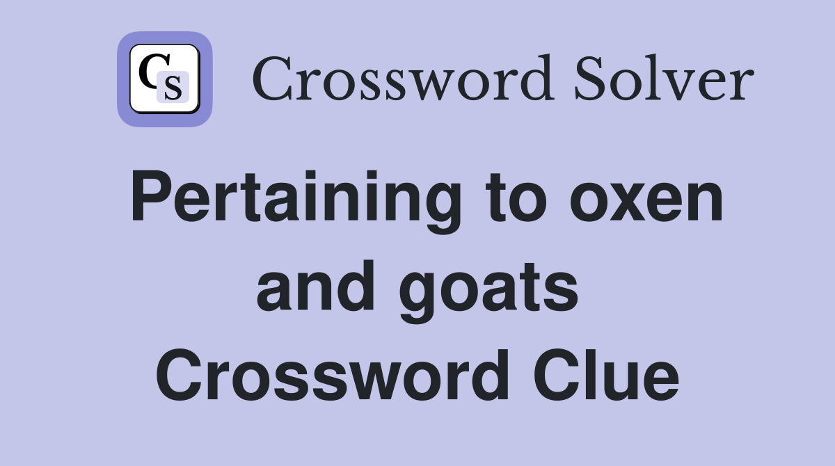 Pertaining to oxen and goats Crossword Clue