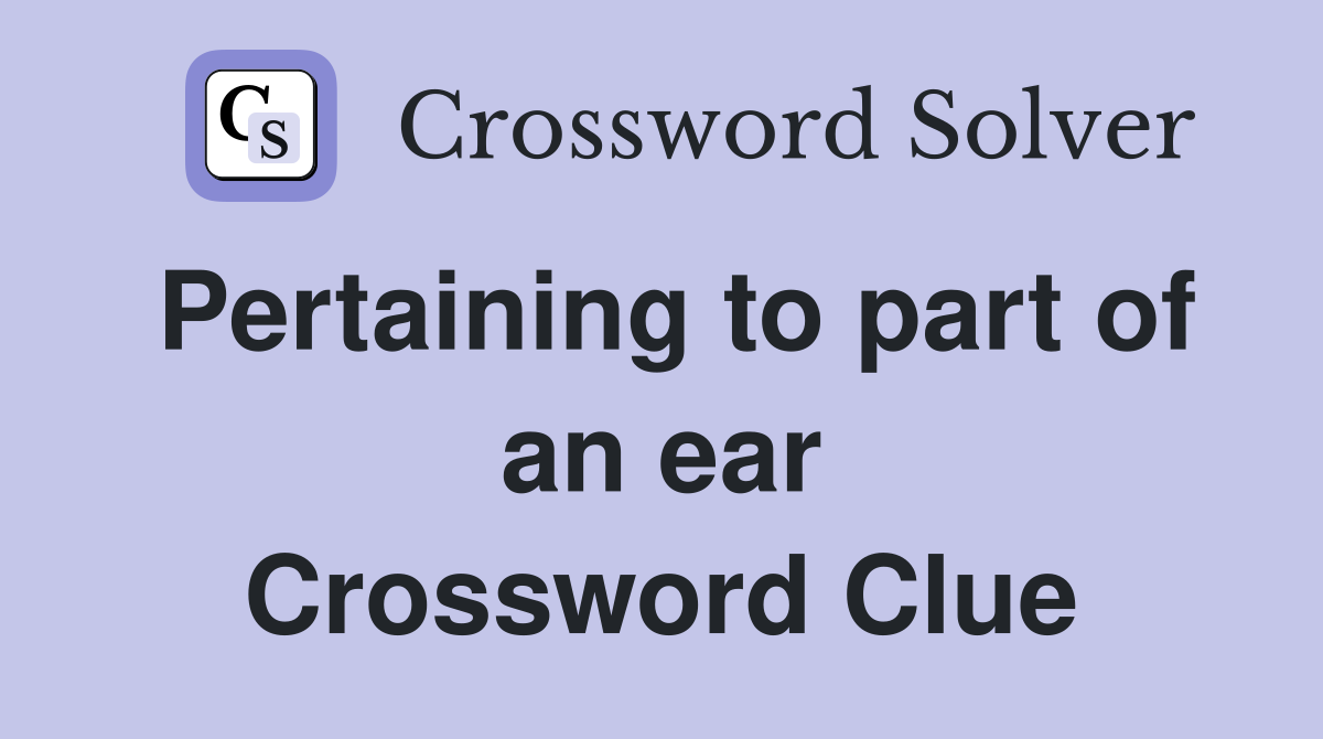Pertaining to part of an ear Crossword Clue