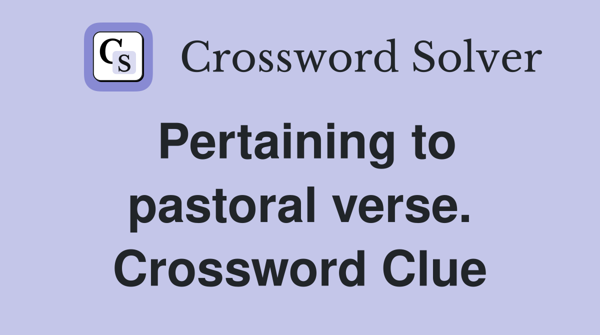 Pertaining to pastoral verse. Crossword Clue