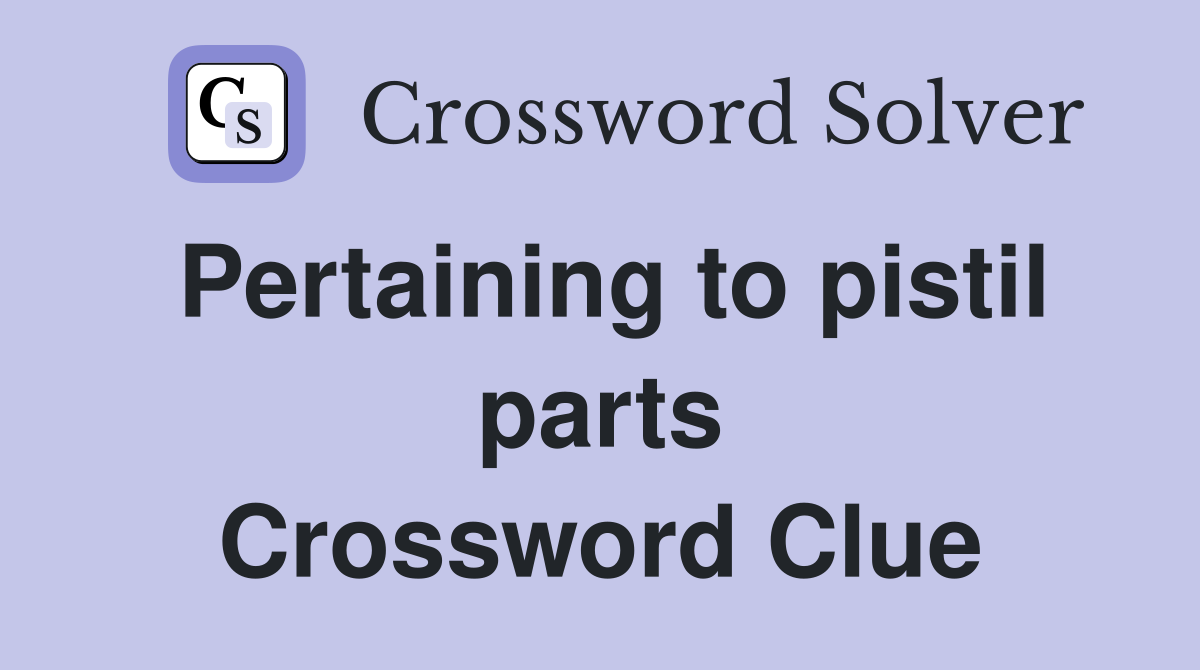 Pertaining to pistil parts Crossword Clue
