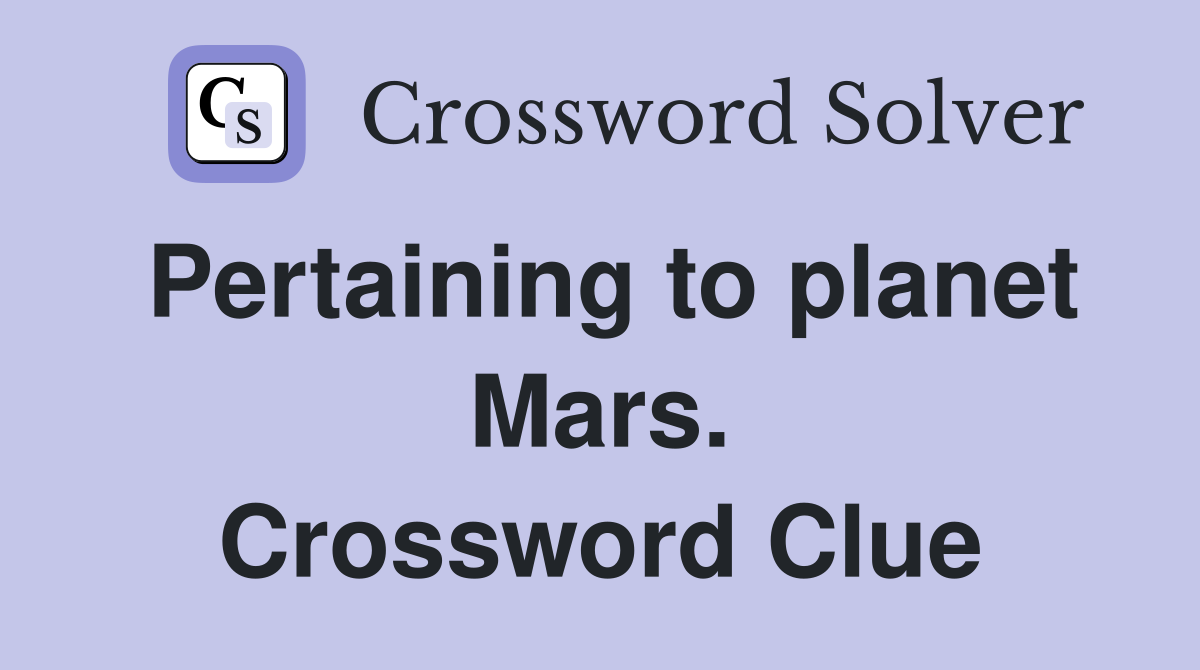 Pertaining to planet Mars. Crossword Clue