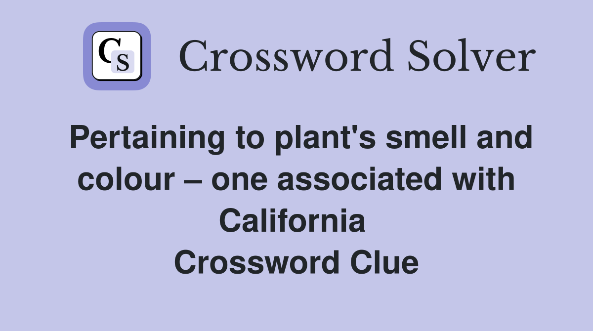 Pertaining to plant's smell and colour – one associated with California  Crossword Clue