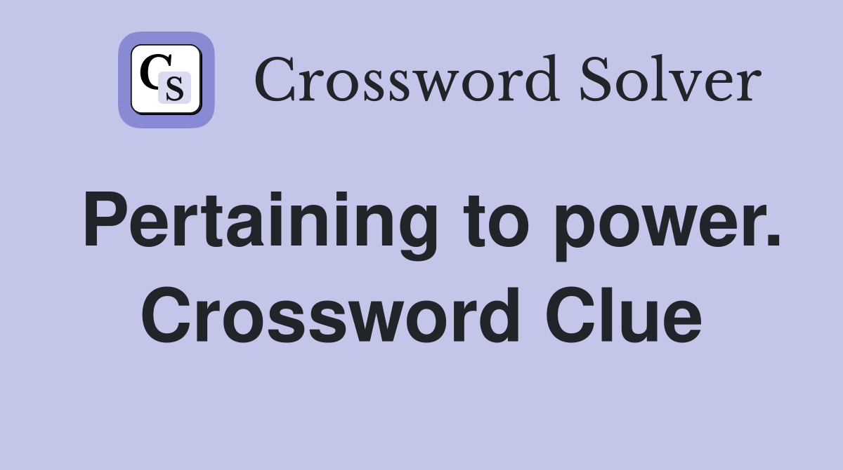 Pertaining to power. Crossword Clue