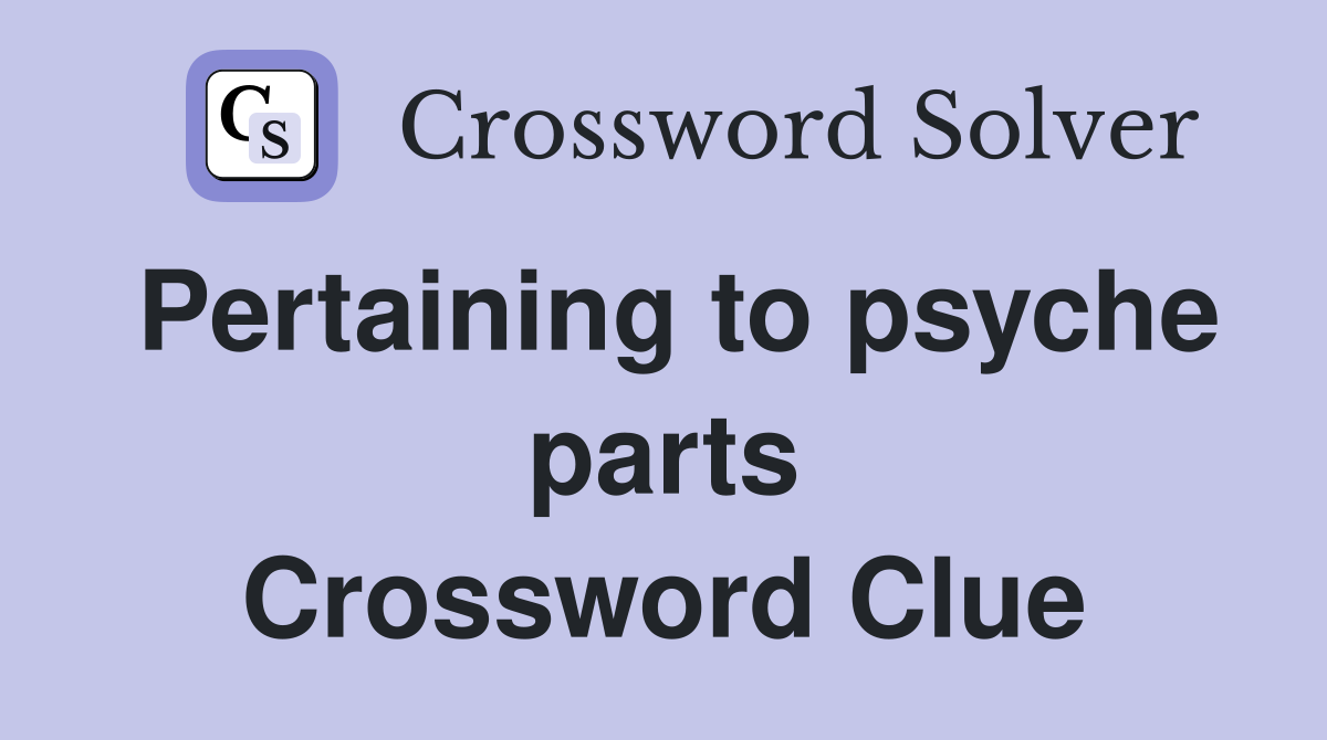 Pertaining to psyche parts Crossword Clue