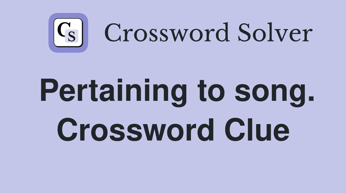 Pertaining to song. Crossword Clue