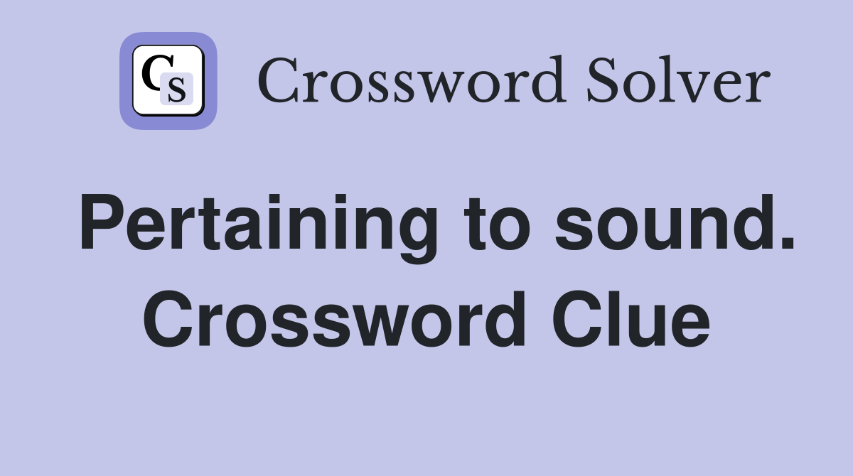 Pertaining to sound. Crossword Clue