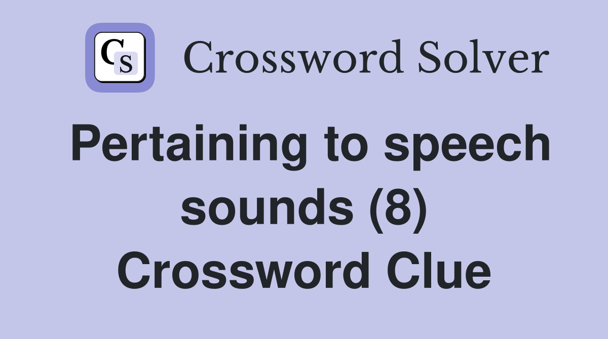 Pertaining to speech sounds (8) Crossword Clue