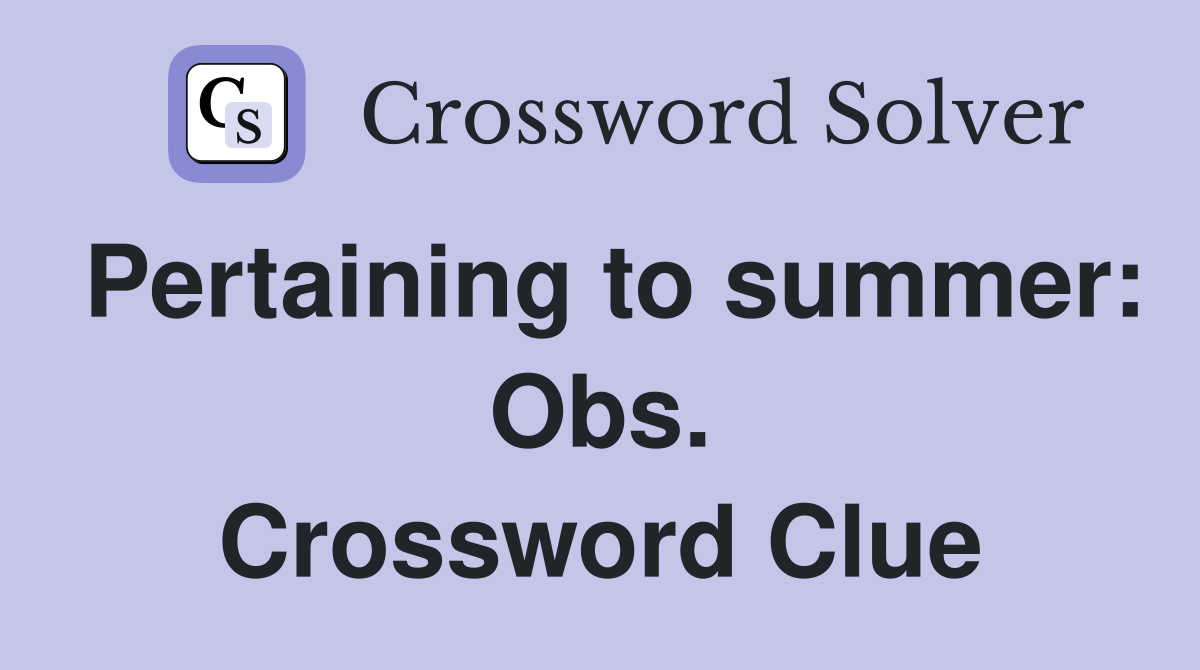 Pertaining to summer: Obs. Crossword Clue