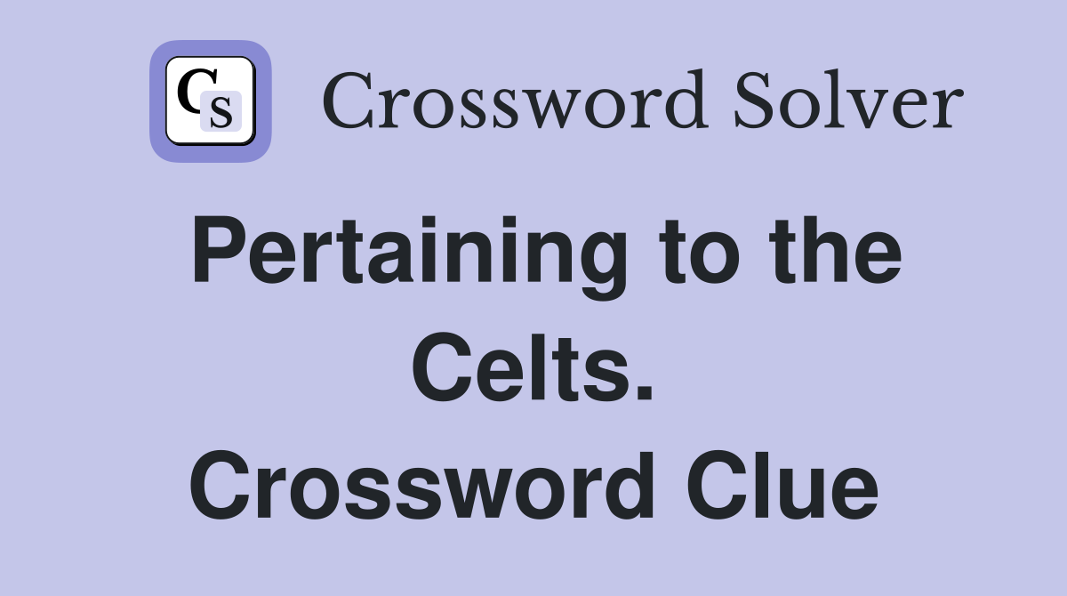 Pertaining to the Celts. Crossword Clue