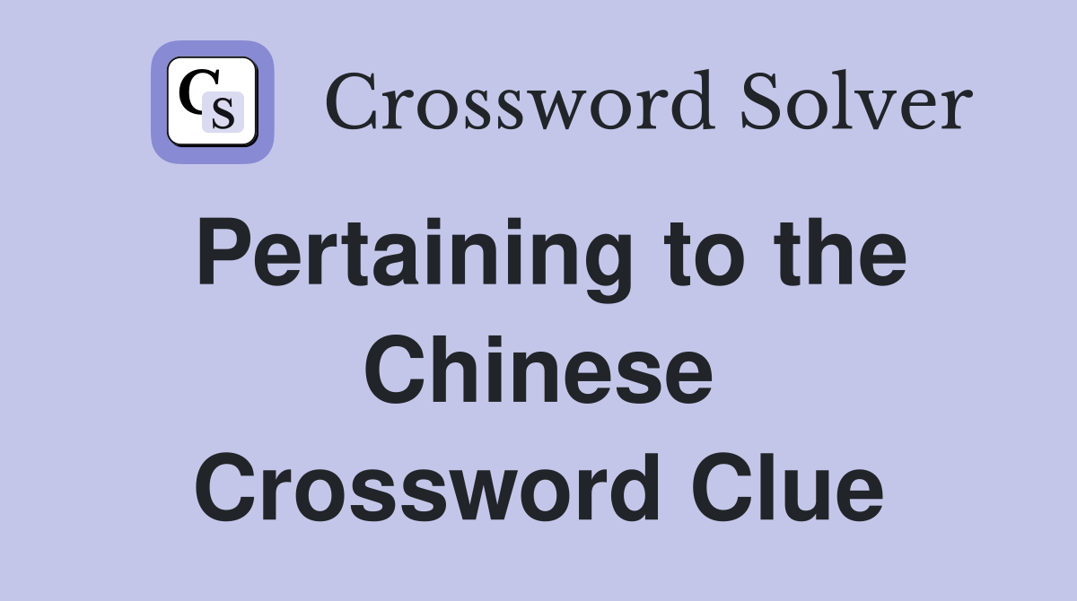 Pertaining to the Chinese Crossword Clue
