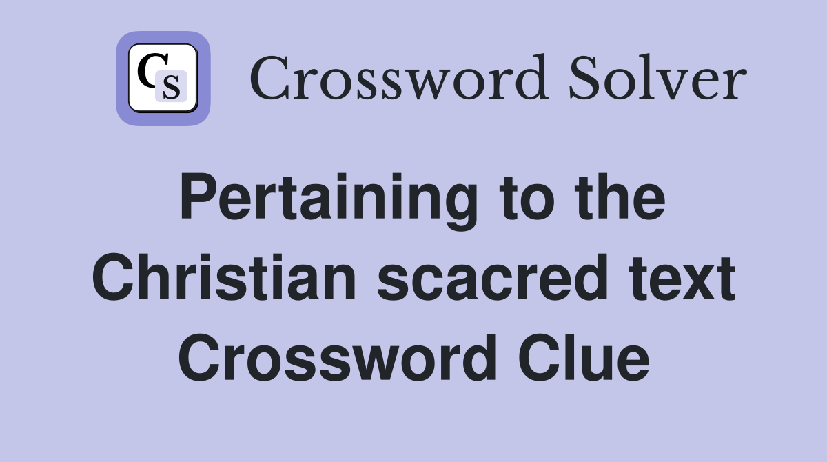 Pertaining to the Christian scacred text Crossword Clue