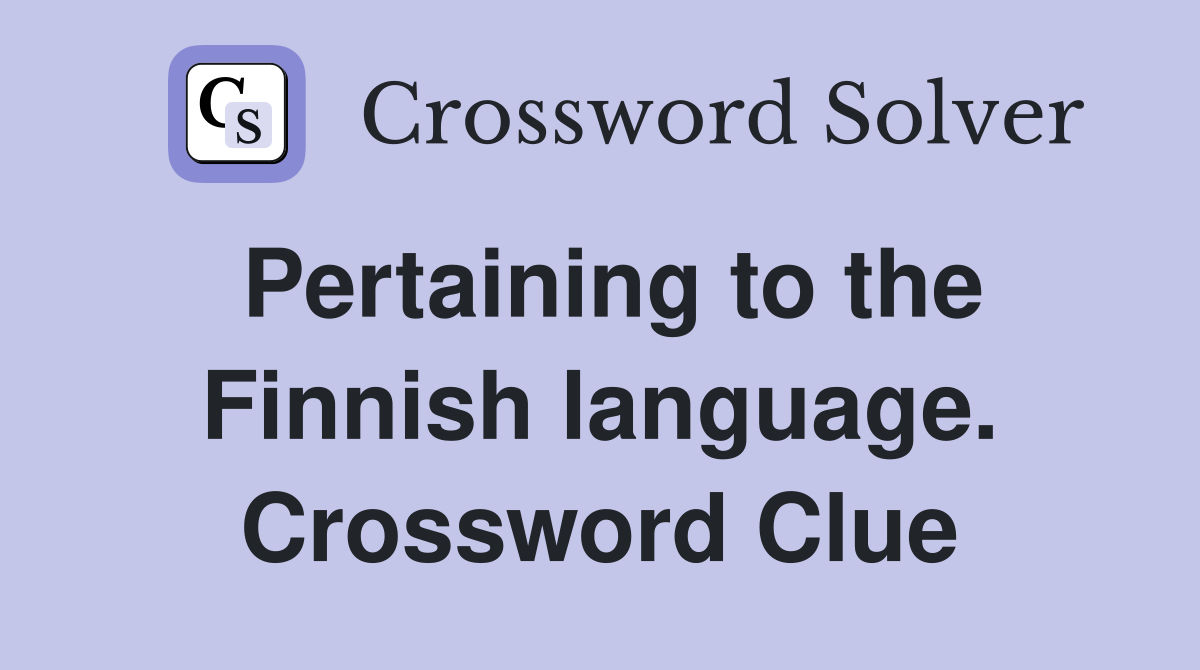 Pertaining to the Finnish language. Crossword Clue