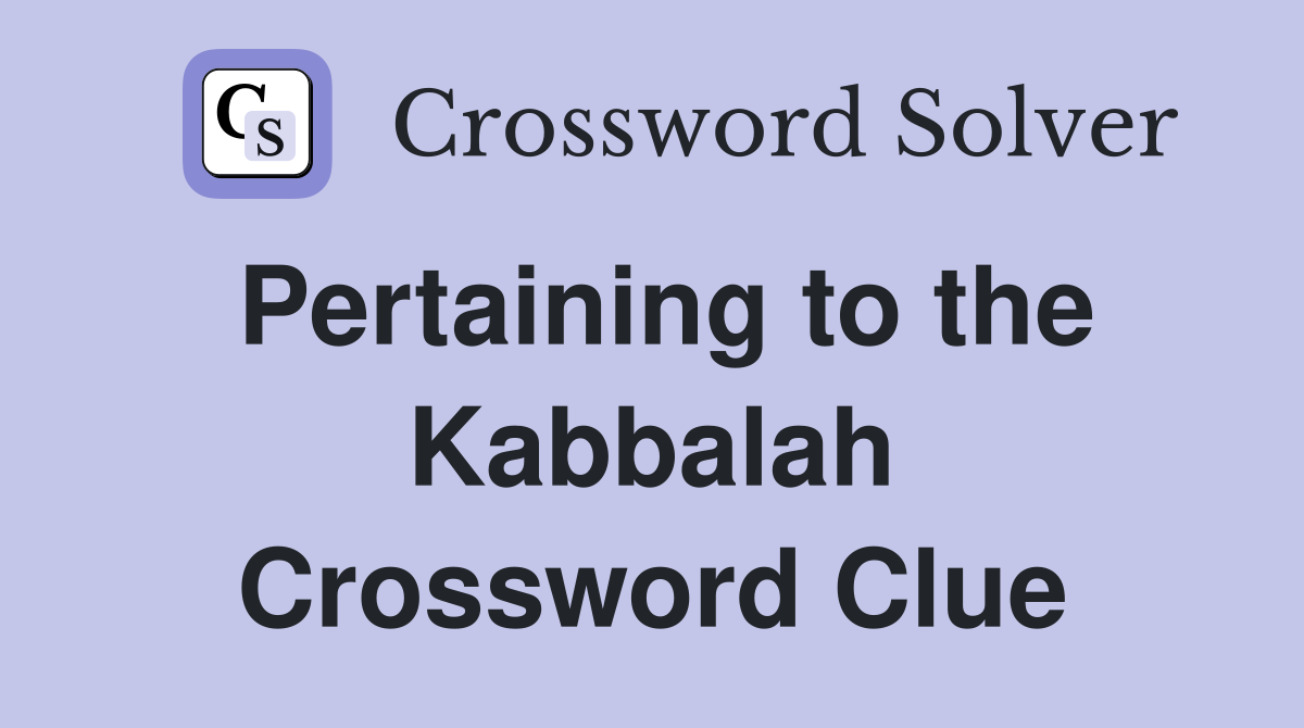 Pertaining to the Kabbalah Crossword Clue