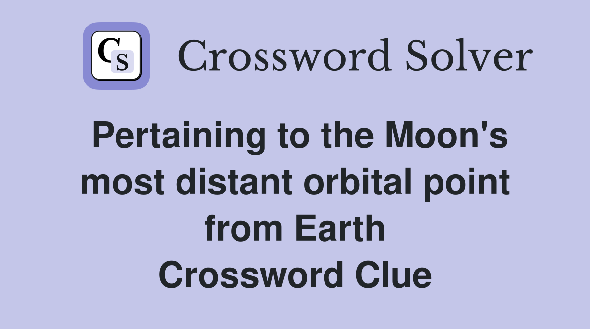 Pertaining to the Moon's most distant orbital point from Earth Crossword Clue