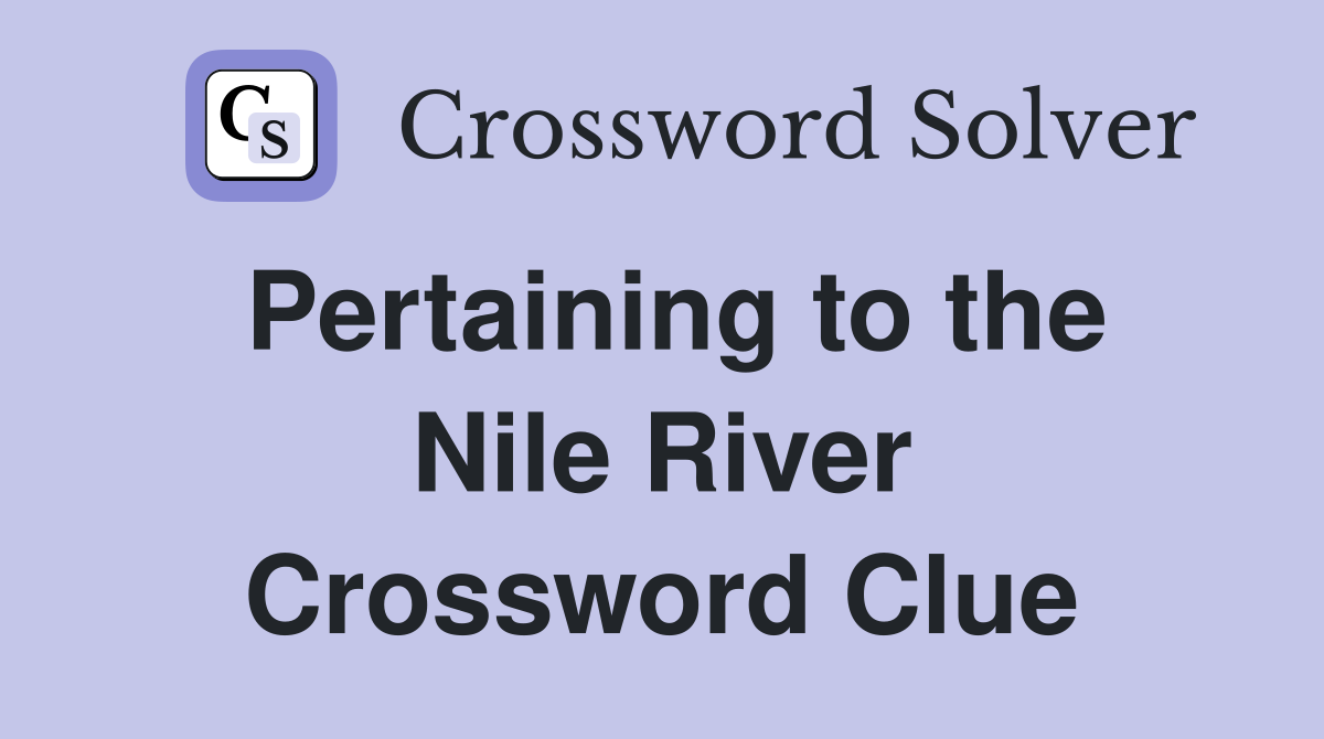 Pertaining to the Nile River Crossword Clue