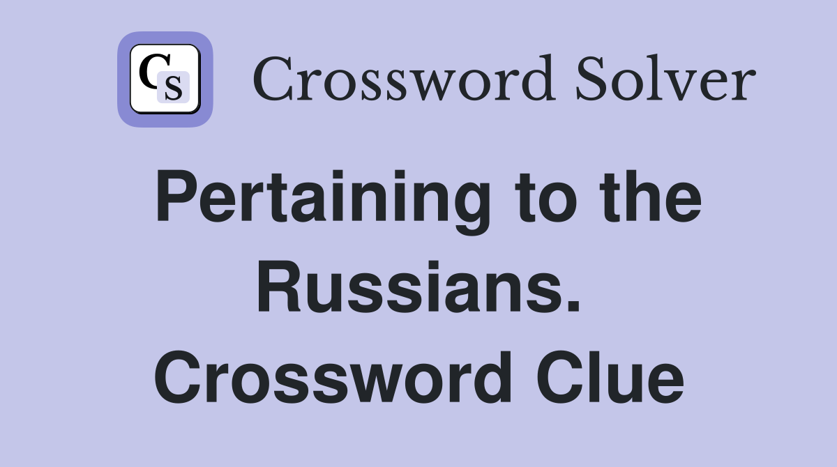Pertaining to the Russians. Crossword Clue