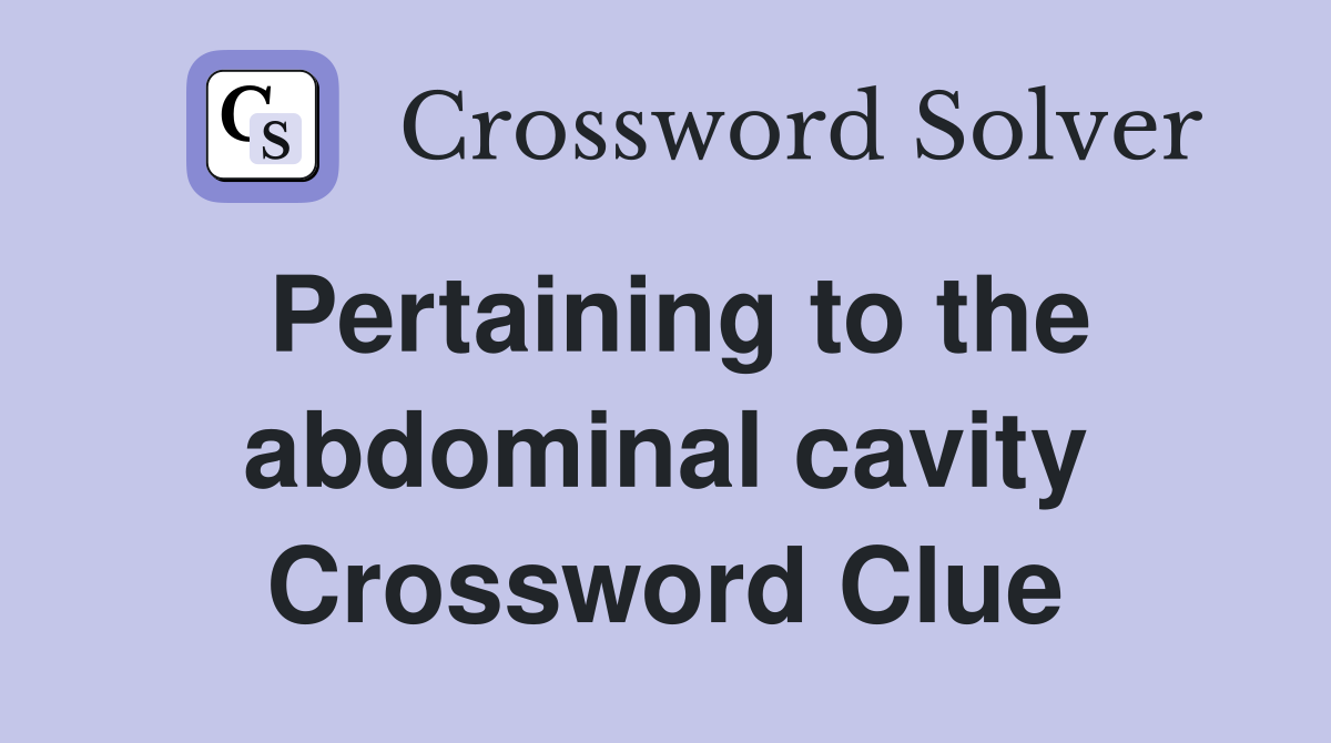 Pertaining to the abdominal cavity Crossword Clue