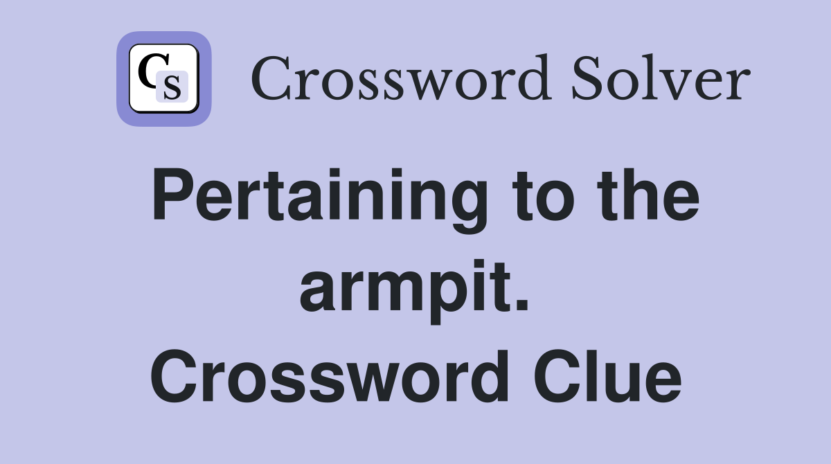 Pertaining to the armpit. Crossword Clue