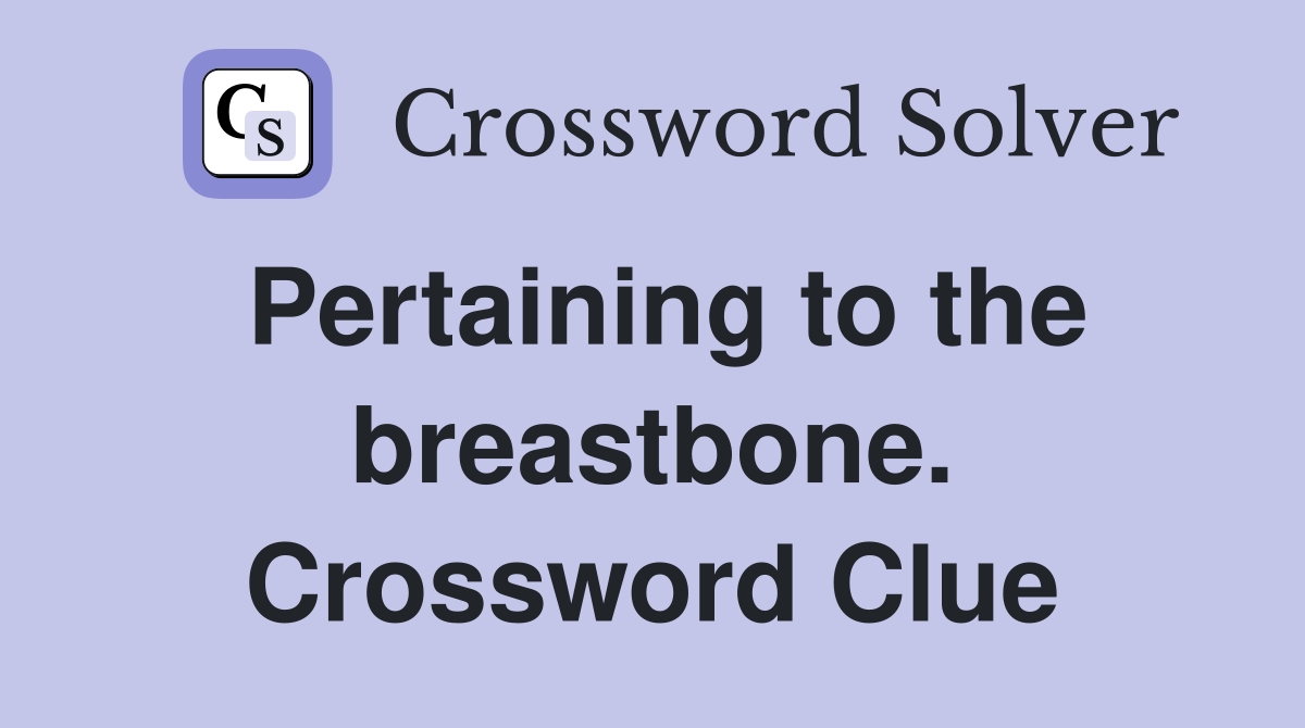 Pertaining to the breastbone. Crossword Clue