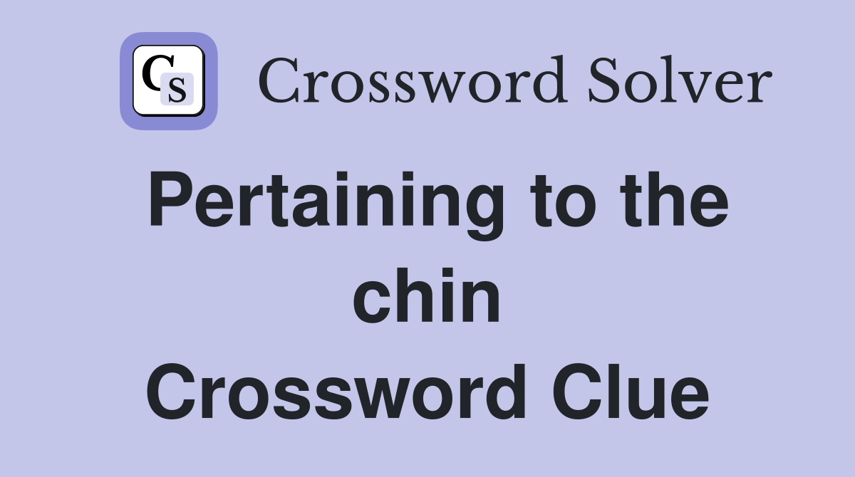 Pertaining to the chin Crossword Clue
