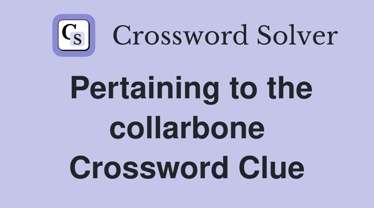 Pertaining to the collarbone Crossword Clue