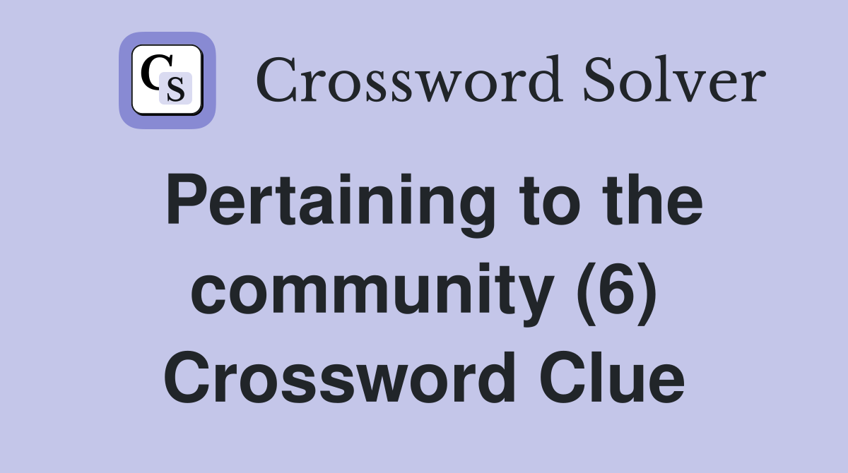 Pertaining to the community (6) Crossword Clue