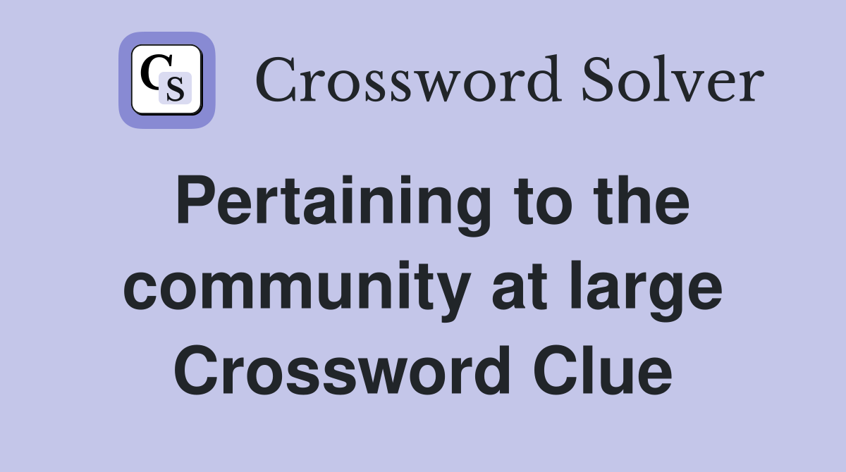 Pertaining to the community at large Crossword Clue