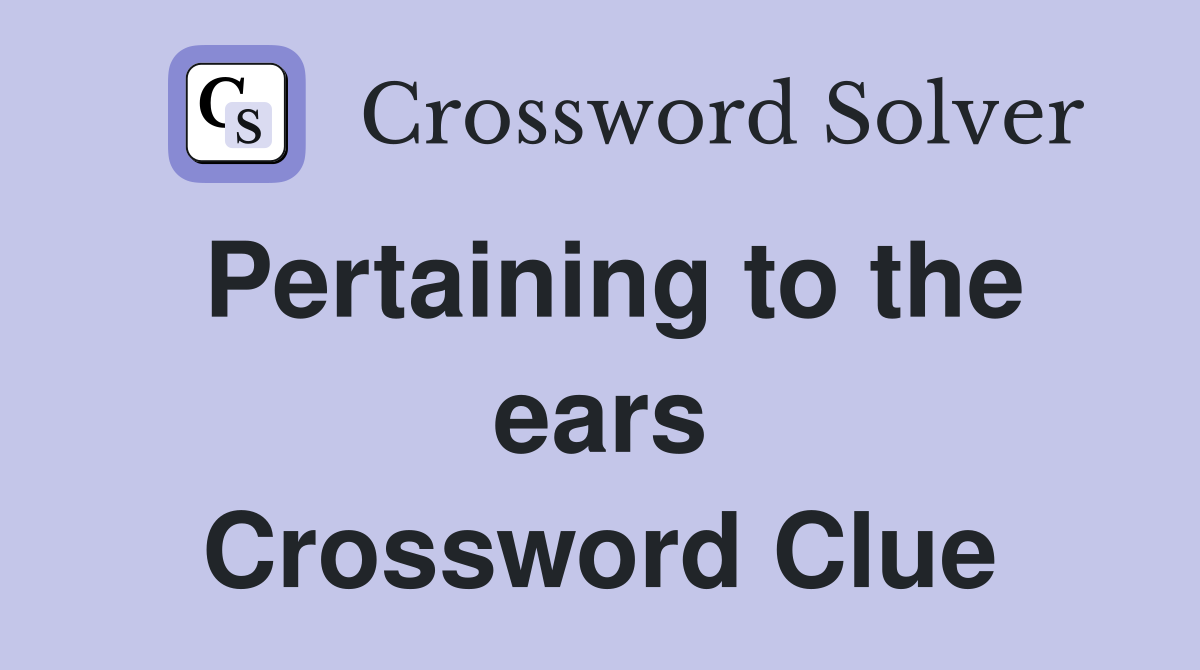 Pertaining to the ears Crossword Clue